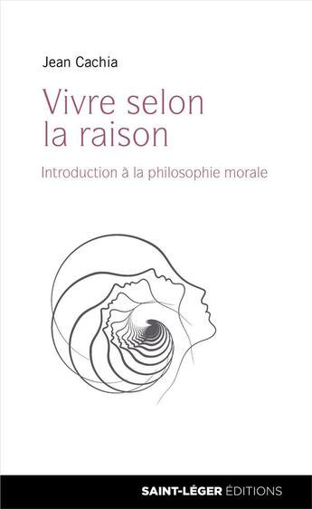 Couverture du livre « Vivre selon la raison ; introduction à la philosophie morale » de Jean Cachia aux éditions Saint-leger