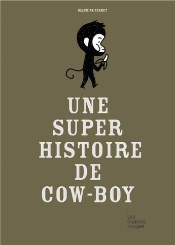 Couverture du livre « Une super histoire de cow-boy » de Delphine Perret aux éditions Les Fourmis Rouges