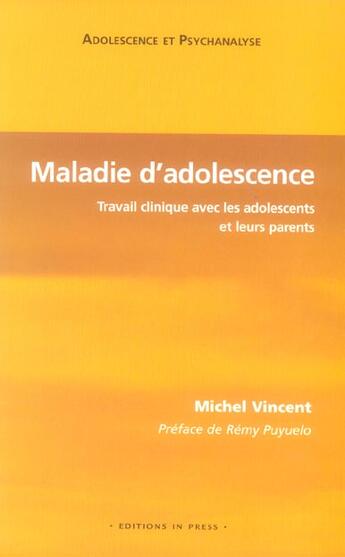 Couverture du livre « Maladie d'adolescence ; travail clinique avec les adolescents et leurs parents » de Michel Vincent aux éditions In Press