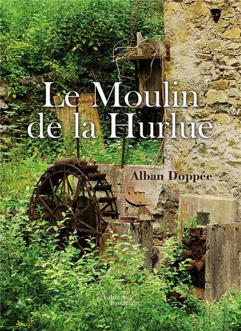 Couverture du livre « Le moulin de la hurlue » de Alban Doppee aux éditions Baudelaire