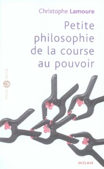 Couverture du livre « Petite philosophie de la course au pouvoir » de Lamoure-C aux éditions Milan