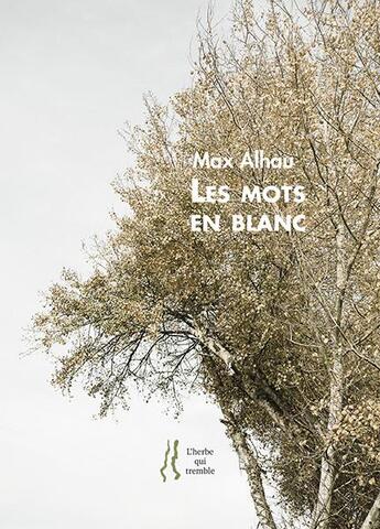 Couverture du livre « Les mots en blanc » de Max Alhau aux éditions L'herbe Qui Tremble