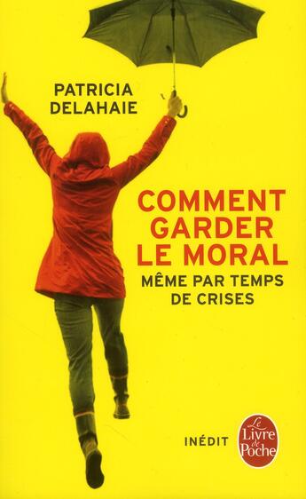 Couverture du livre « Comment garder le moral, même par temps de crises » de Patricia Delahaie aux éditions Le Livre De Poche
