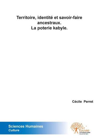 Couverture du livre « Territoire, identite et savoir faire ancestraux. la poterie kabyle. » de Cecile Perret aux éditions Edilivre