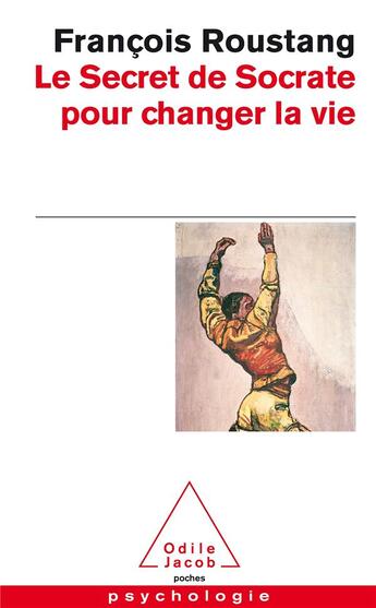 Couverture du livre « Le secret de socrate pour changer la vie » de Francois Roustang aux éditions Odile Jacob