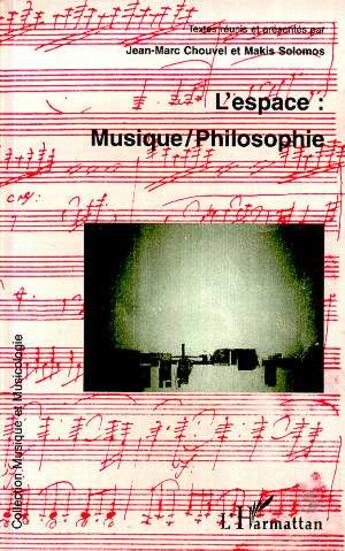 Couverture du livre « L'espace musique philosophie » de Makis Solomos et Jean-Marc Chouvel aux éditions L'harmattan