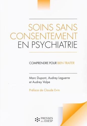 Couverture du livre « Soins sans consentement en psychiatrie » de Marc Dupont et Audrey Laguerre et Audrey Volpe aux éditions Ehesp
