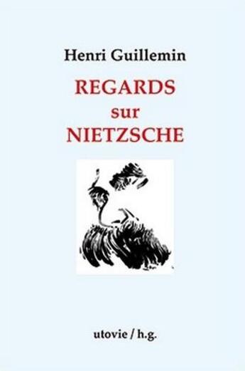 Couverture du livre « Regards sur Nietzsche » de Henri Guillemin aux éditions Utovie