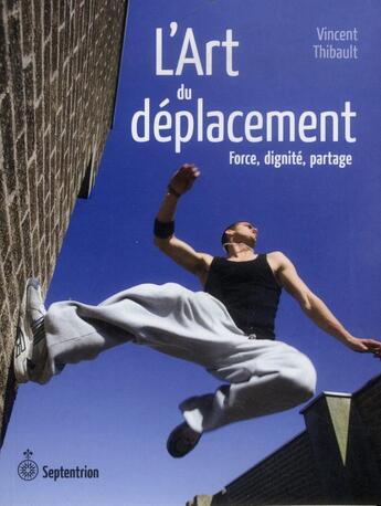 Couverture du livre « L'art du déplacement ; force, dignité, partage » de Vincent Thibault aux éditions Septentrion