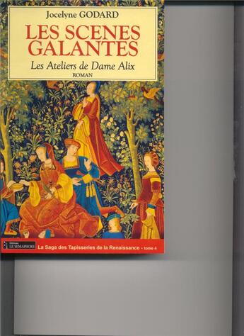 Couverture du livre « Les ateliers de dame alix Tome 4 ; les scènes galantes » de Jocelyne Godard aux éditions Le Semaphore