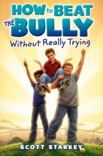 Couverture du livre « How to Beat the Bully Without Really Trying » de Starkey Scott aux éditions Paula Wiseman Books