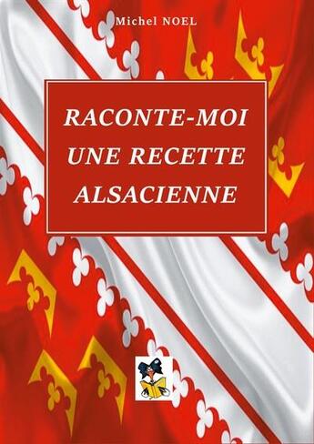 Couverture du livre « Raconte-moi une recette alsacienne » de Michel Noël aux éditions Books On Demand