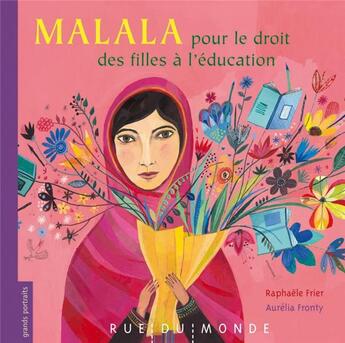 Couverture du livre « Malala, pour le droit des filles à l'école » de Aurelia Fronty et Raphaele Frier aux éditions Rue Du Monde