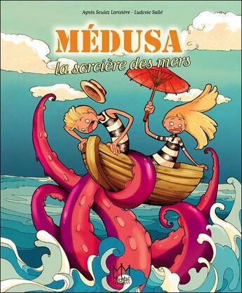 Couverture du livre « Médusa ; la sorcière des mers » de Agnes Soulez Lariviere et Ludovic Salle aux éditions Mic Mac Editions