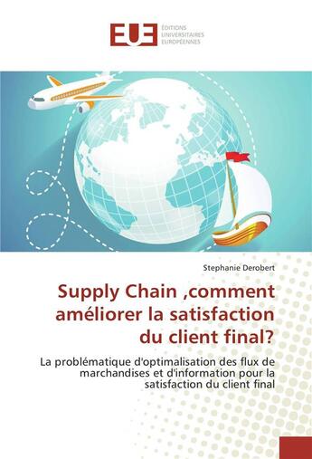 Couverture du livre « Supply chain ,comment ameliorer la satisfaction du client final? » de Derobert Stephanie aux éditions Editions Universitaires Europeennes