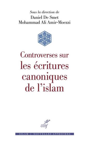 Couverture du livre « Controverses sur les écritures canoniques de l'islam » de Mohammad Ali Amir-Moezzi et Daniel De Smedt aux éditions Cerf