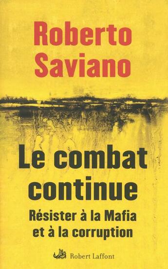 Couverture du livre « Le combat continue ; résister à la Mafia et à la corruption » de Roberto Saviano aux éditions Robert Laffont