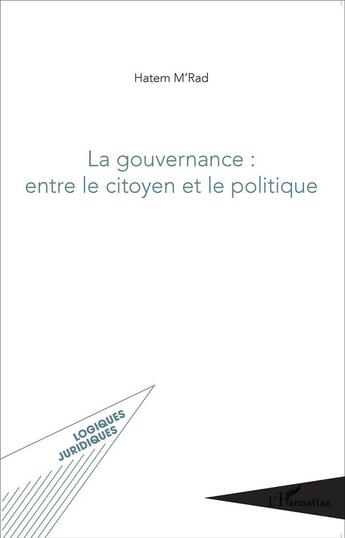 Couverture du livre « La gouvernance : entre le citoyen et le politique » de Hatem M'Rad aux éditions L'harmattan