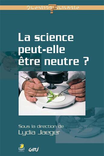 Couverture du livre « La science peut-elle être neutre ? » de Lydia Jaeger aux éditions Farel