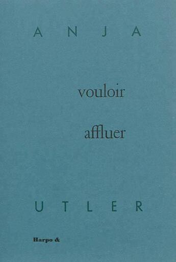 Couverture du livre « Vouloir affluer » de Anja Utler aux éditions Harpo & Editions