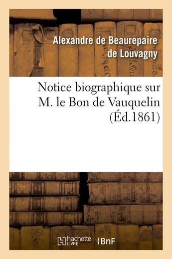 Couverture du livre « Notice biographique sur m. le bon de vauquelin » de Beaurepaire De Louva aux éditions Hachette Bnf
