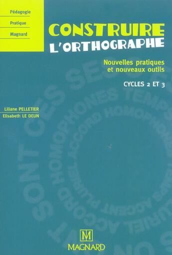 Couverture du livre « Construire l'orthographe ; nouvelles pratiques et nouveaux outils ; cycles 2 et 3 » de Le Deun E. aux éditions Magnard