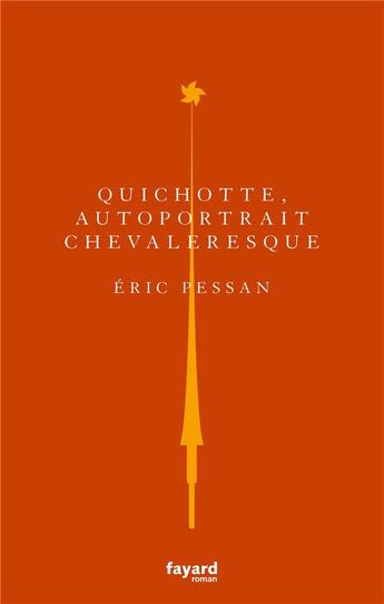 Couverture du livre « Quichotte, autoportrait chevaleresque » de Eric Pessan aux éditions Fayard