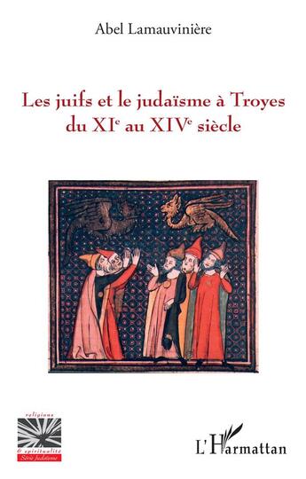 Couverture du livre « Les juifs et le judaïsme à Troyes du XIe au XIVe siècle » de Abel Lamauviniere aux éditions L'harmattan