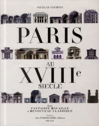 Couverture du livre « Paris au XVIIIe siècle » de Nicolas Courtin et Gilles Targat aux éditions Parigramme