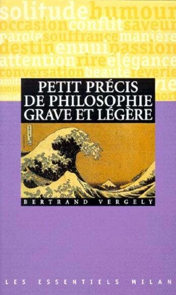 Couverture du livre « Petit precis de philosophie grave et legere » de Bertrand Vergely aux éditions Milan