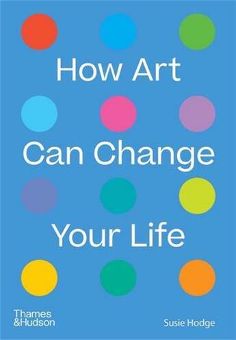 Couverture du livre « How art can change your life » de Susie Hodge aux éditions Thames & Hudson