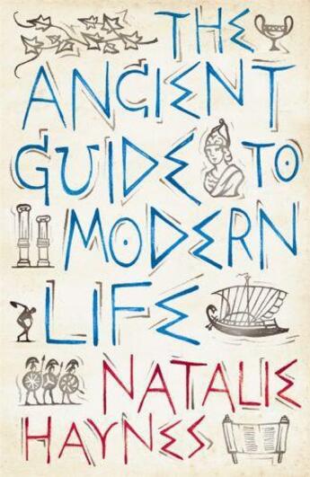 Couverture du livre « The Ancient Guide to Modern Life » de Haynes Natalie aux éditions Profil Digital