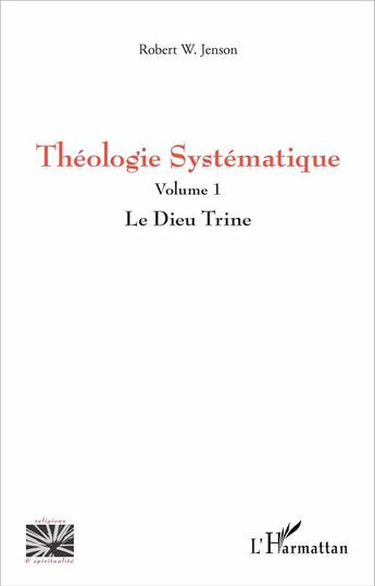 Couverture du livre « Théologie systématique Tome 1 ; le dieu trine » de Robert W. Jenson aux éditions L'harmattan