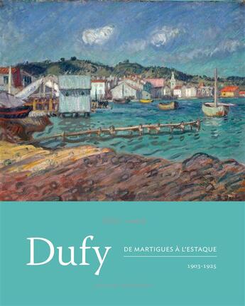 Couverture du livre « Dufy ; de Martigues à l'Estaque, 1903-1925 » de Christian Briend et Brigitte Leal aux éditions Snoeck Gent