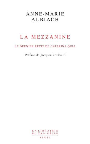 Couverture du livre « La mezzanine ; le dernier récit de Catarina Quia » de Anne-Marie Albiach aux éditions Seuil
