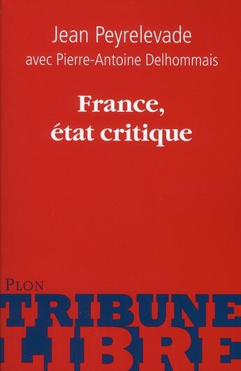 Couverture du livre « France, état critique » de Jean Peyrelevade et Pierre-Antoine Delhommais aux éditions Plon