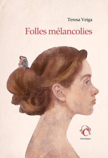 Couverture du livre « Folles mélancolies » de Teresa Veiga aux éditions Chandeigne