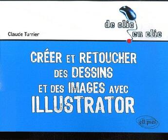Couverture du livre « Créer et retoucher des dessins et des images avec illustrator » de Turrier aux éditions Ellipses