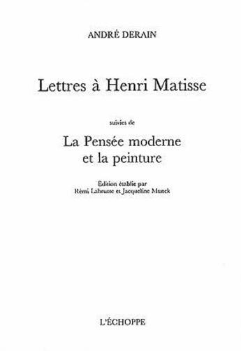 Couverture du livre « Lettres à Henri Matisse : la pensée moderne et la peinture » de Andre Derain aux éditions L'echoppe