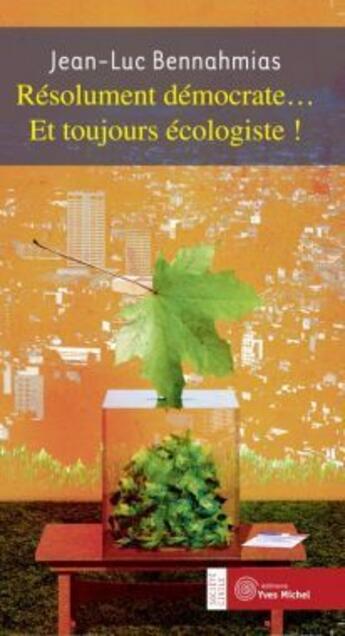 Couverture du livre « Résolument démocrate... et toujours écologiste ! » de Jean-Luc Bennahmias aux éditions Yves Michel