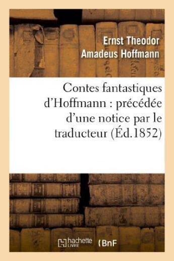 Couverture du livre « Contes fantastiques d'Hoffmann : précédée d'une notice par le traducteur » de Ernst Theodor Amadeus Hoffmann aux éditions Hachette Bnf
