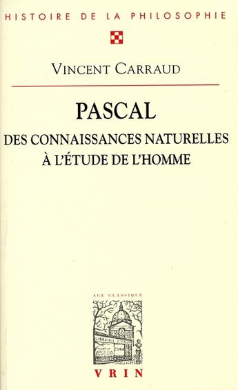 Couverture du livre « Pascal ; des connaissances naturelles à l'étude de l'homme » de Vincent Carraud aux éditions Vrin