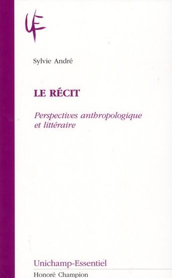 Couverture du livre « Le récit ; perspectives anthropologique et littéraire » de Sylvie Andre aux éditions Honore Champion