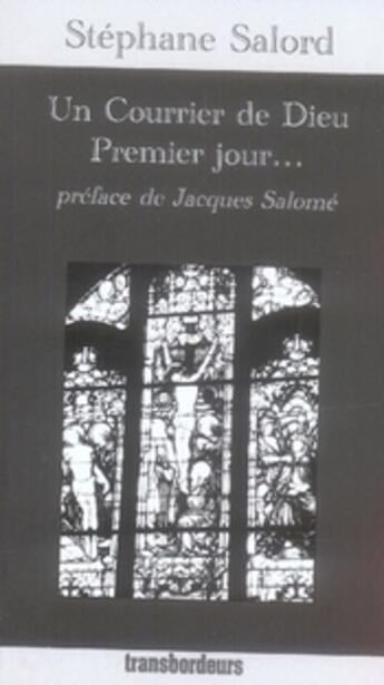 Couverture du livre « Un courrier de dieu, premier jour... » de Stephane Salord aux éditions Transbordeurs