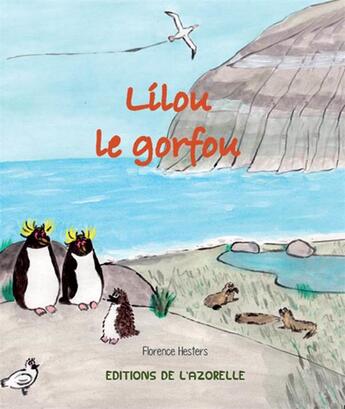 Couverture du livre « Lilou le gorfou » de Florence Hesters aux éditions Editions De L'azorelle