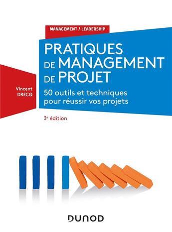Couverture du livre « Pratiques de management de projet ; 46 outils et techniques pour prendre la bonne décision (3e édition) » de Vincent Drecq aux éditions Dunod