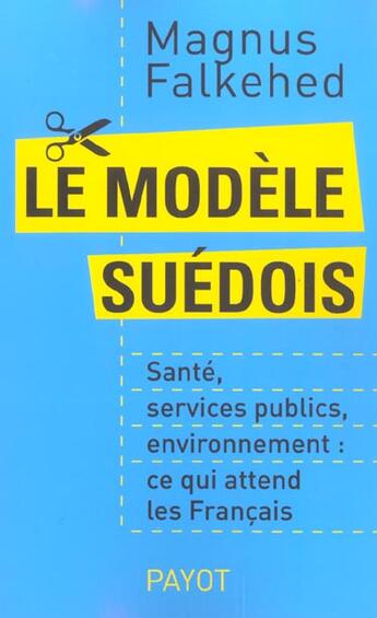 Couverture du livre « Le Modele Suedois : Sante, Services Publics, Environnement : Ce Qui Attend Les Francais » de Magnus Falkehed aux éditions Payot