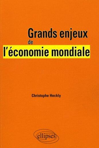Couverture du livre « Comprendre l'économie mondiale » de Christophe Heckly aux éditions Ellipses