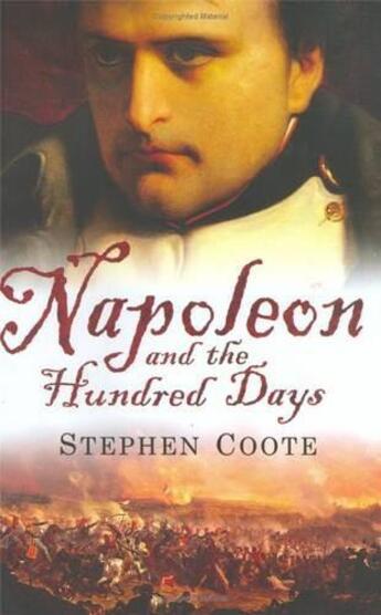 Couverture du livre « Napoleon and the hundred days » de Stephen Coote aux éditions Interart