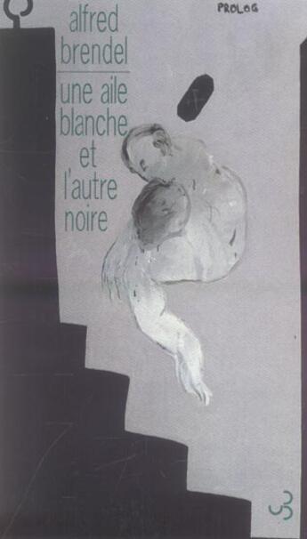 Couverture du livre « Une aile blanche et l'autre noire » de Alfred Brendel aux éditions Christian Bourgois
